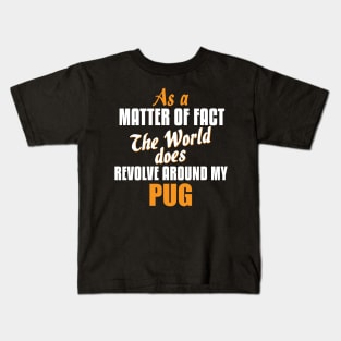 Actually the World Revolves Around My Pug T-Shirt Kids T-Shirt